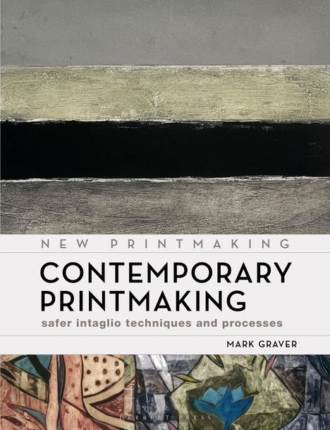 Text: "CONTEMPORARY PRINTMAKING: safer intaglio techniques and processes, Mark Graver." Kunstvolle, gemalte Flächen.
