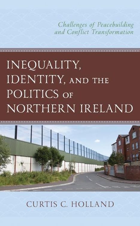 Curtis C Holland: Inequality, Identity, and the Politics of Northern Ireland, Buch