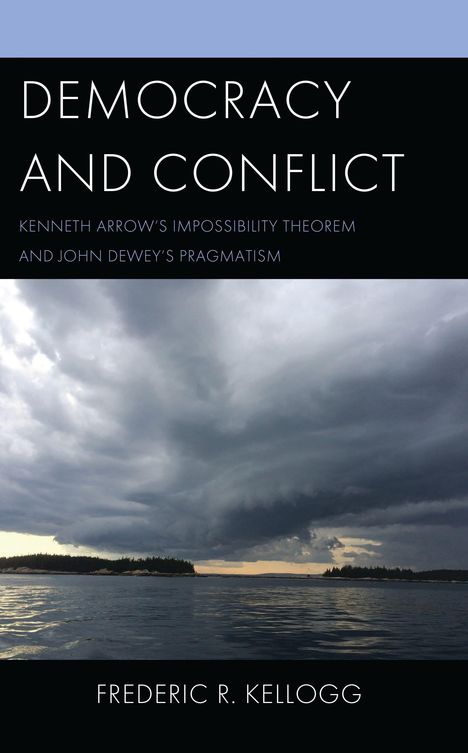 „Democracy and Conflict: Kenneth Arrow's Impossibility Theorem and John Dewey's Pragmatism“. Wolken über Wasser.