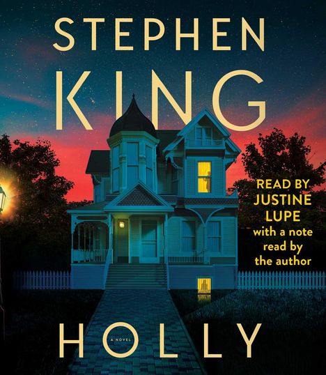"Stephen King", "HOLLY A Novel", "Read by Justine Lupe with a note read by the author"; ein beleuchtetes Haus bei Dämmerung.