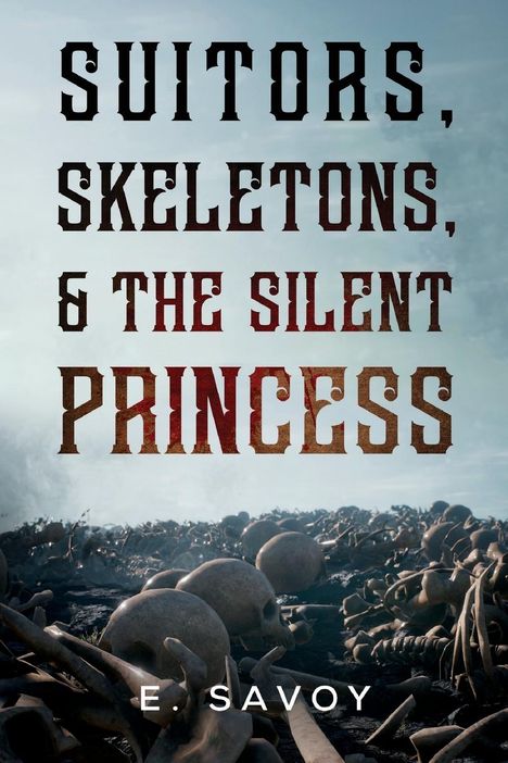 E. Savoy: Suitors, Skeletons, &amp; The Silent Princess, Buch