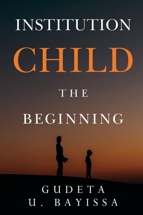 Gudeta U. Bayissa: Institution Child - The Beginning, Buch