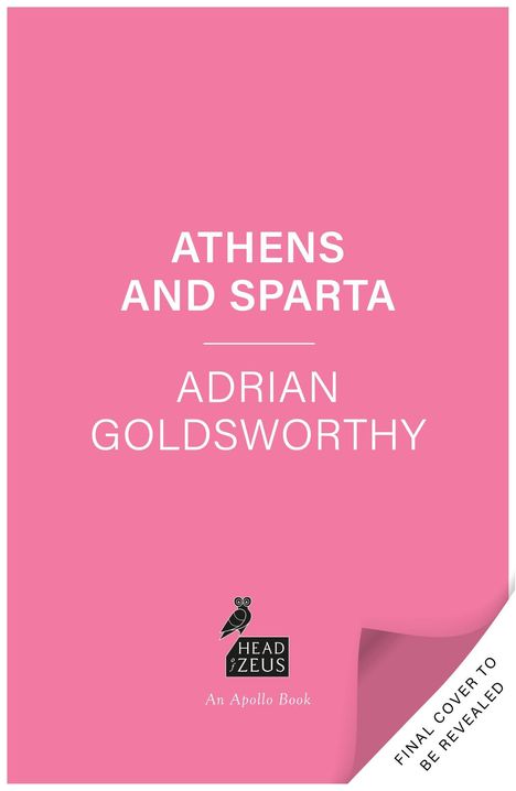 Text: "ATHENS AND SPARTA" und "ADRIAN GOLDSWORTHY". Rosa Hintergrund, Logo mit Eule und "HEAD OF ZEUS An Apollo Book".
