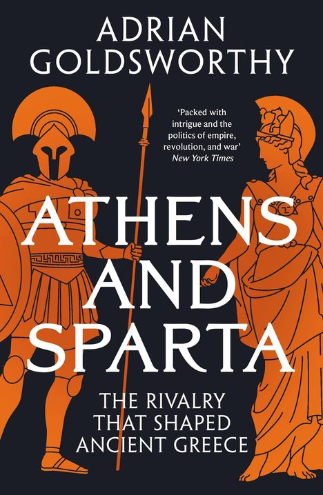 Text: "ADRIAN GOLDSWORTHY, ATHENS AND SPARTA, THE RIVALRY THAT SHAPED ANCIENT GREECE." Illustrationen: Göttin und Krieger.