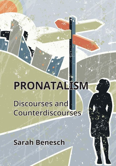 „PRONATALISM Discourses and Counterdiscourses“ von Sarah Benesch. Illustration: Person und Wegweiser in Stadtlandschaft.
