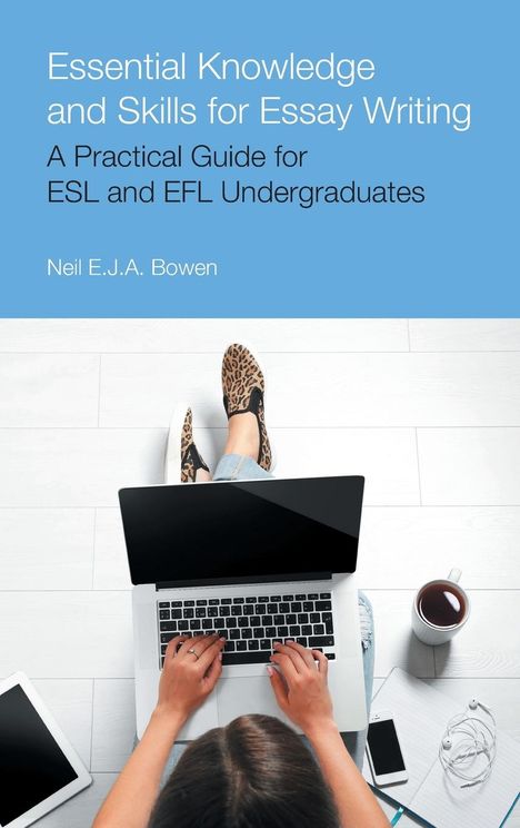 Neil E. J. A. Bowen: Essential Knowledge and Skills for Essay Writing, Buch