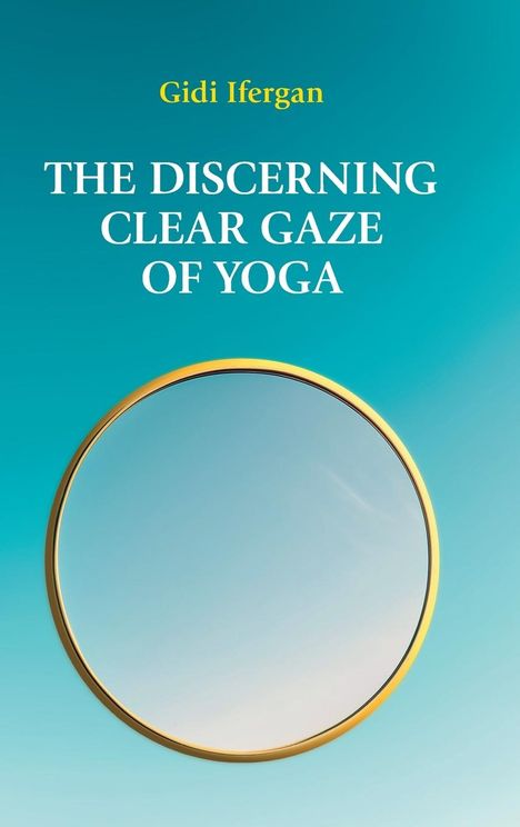 Gidi Ifergan: The Discerning Clear Gaze of Yoga, Buch