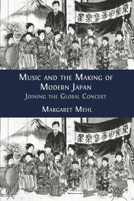 Margaret Mehl: Music and the Making of Modern Japan, Buch