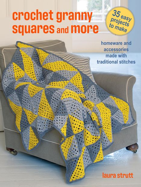 Laura Strutt: Crochet Granny Squares and More: 35 easy projects to make, Buch