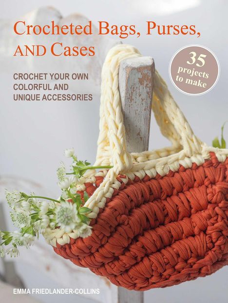 Emma Friedlander-Collins: Crocheted Bags, Purses, and Cases: 35 Projects to Make, Buch