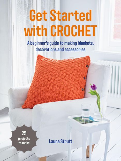 „Get Started with CROCHET“ in orange, Anleitung für Häkelprojekte. Weißer Sessel mit orangenem Kissen, Tulpe im Glas.