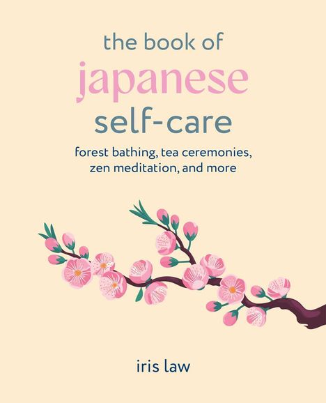 Text: "the book of japanese self-care: forest bathing, tea ceremonies, zen meditation, and more. iris law." Blühender Zweig.