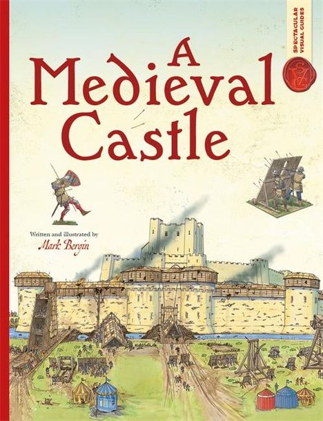 Mark Bergin: Spectacular Visual Guides: A Medieval Castle, Buch