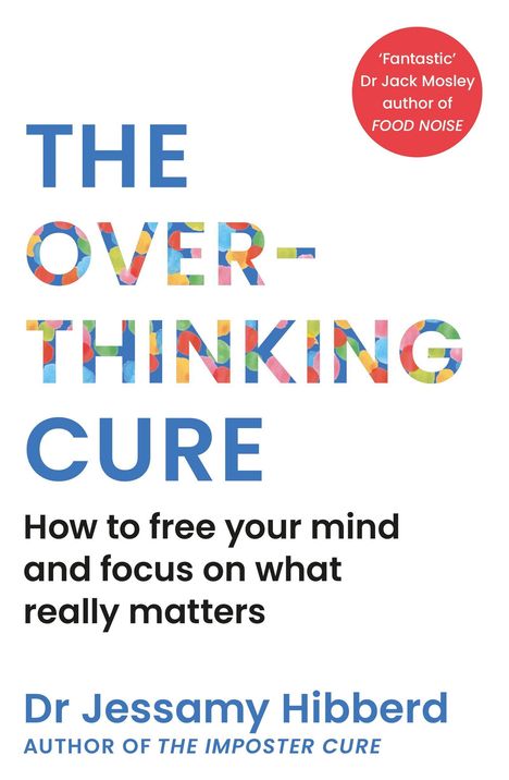 „THE OVER-THINKING CURE“ in bunten Buchstaben. Untertitel: „How to free your mind...“ Autor: Dr Jessamy Hibberd.