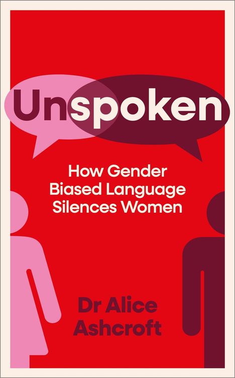 "Unspoken: How Gender Biased Language Silences Women. Dr Alice Ashcroft." Illustratives Cover mit Sprechblasen.