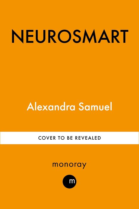 "NEUROSMART. Alexandra Samuel. COVER TO BE REVEALED. monoray." Orange Hintergrund, minimalistisches Design.