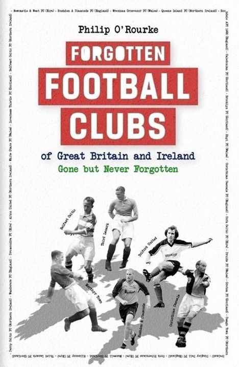 Philip O'Rourke: Forgotten Football Clubs of Great Britain and Ireland, Buch
