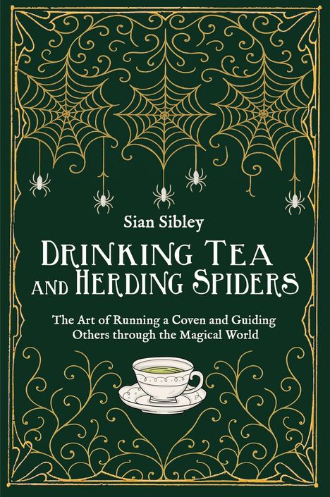 „Sian Sibley. Drinking Tea and Herding Spiders.“ Illustration: Teetasse, Spinnennetze, goldene Verzierungen auf grünem Hintergrund.