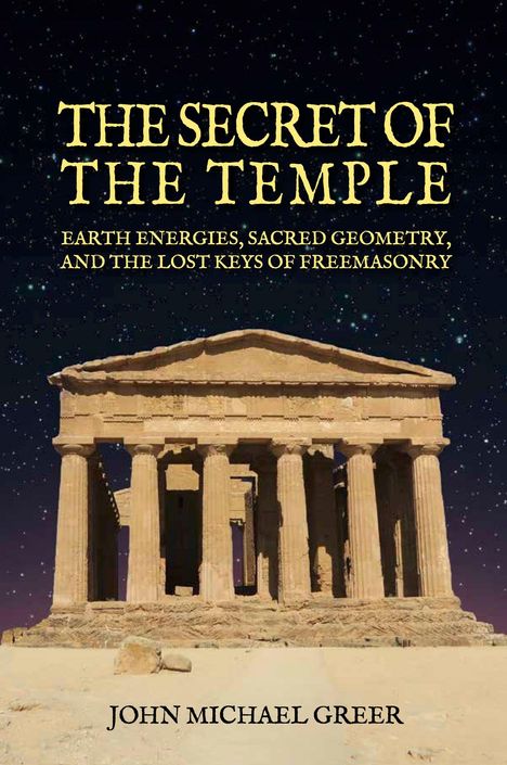 Text: "THE SECRET OF THE TEMPLE: EARTH ENERGIES, SACRED GEOMETRY, AND THE LOST KEYS OF FREEMASONRY. JOHN MICHAEL GREER." Illustration eines antiken Tempels vor Sternenhimmel.