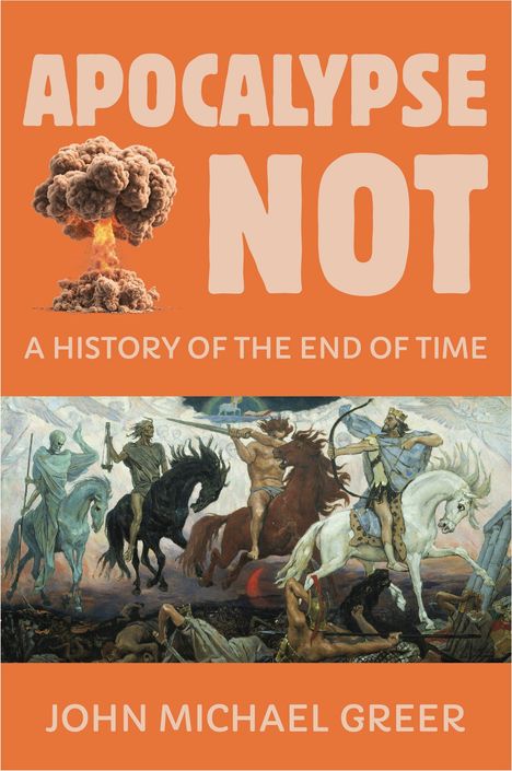 Text: "Apocalypse Not: A History of the End of Time", "John Michael Greer". Illustration: Vier Reiter auf Pferden.
