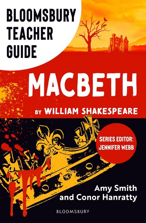 Text: "BLOOMSBURY TEACHER GUIDE, MACBETH by WILLIAM SHAKESPEARE, SERIES EDITOR: JENNIFER WEBB, Amy Smith and Conor Hanratty."   
Illustration: Ein Schloss, Baum, Krone und Blutstropfen.