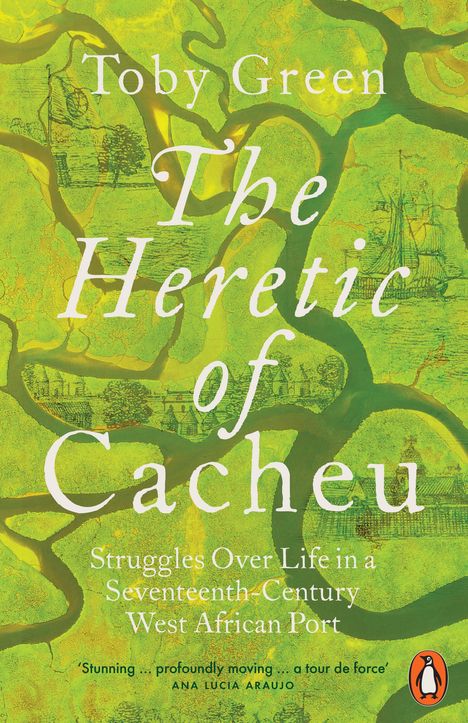 Der Text lautet: "Toby Green The Heretic of Cacheu. Struggles Over Life in a Seventeenth-Century West African Port." Hintergrund ist grünlich mit Flussmuster und Zeichnungen. Unten ist ein Pinguin-Logo.