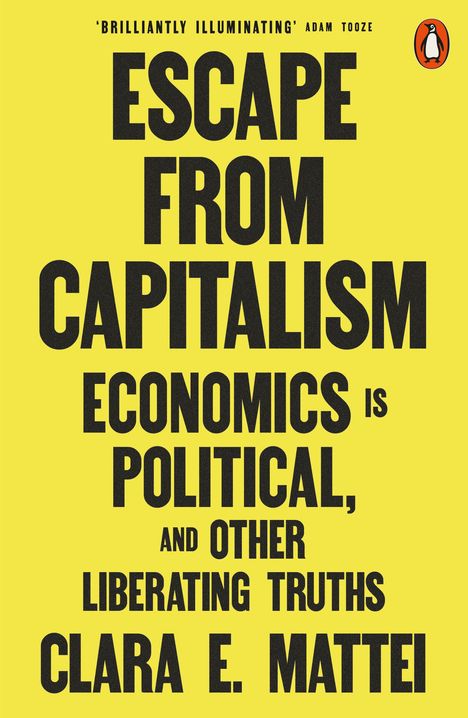 "Escape from Capitalism: Economics is Political, and Other Liberating Truths" von Clara E. Mattei. Gelber Hintergrund, Logo oben.
