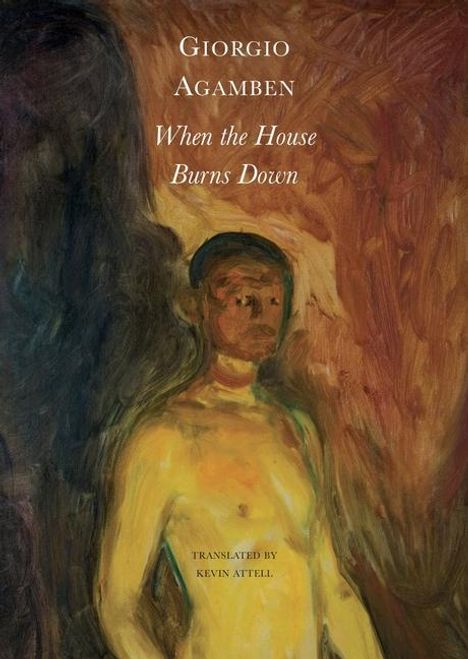 Giorgio Agamben: When the House Burns Down - From the Dialect of Thought, Buch