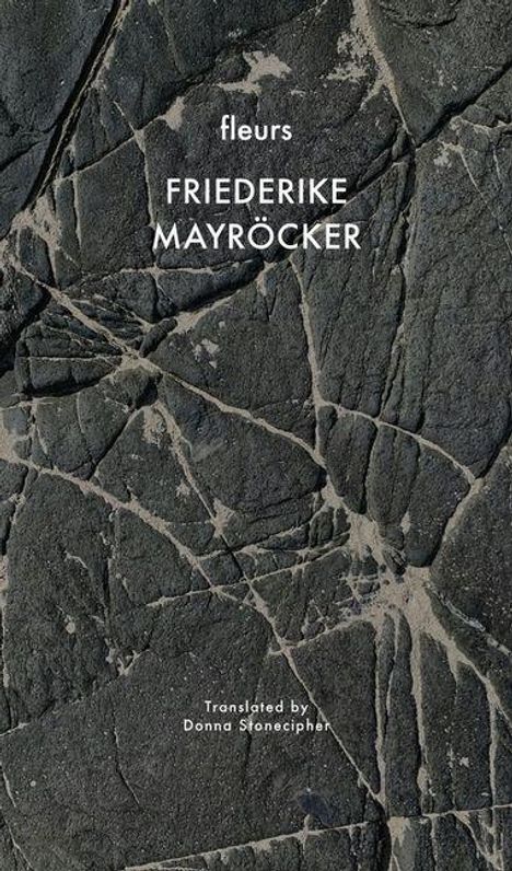 "fleurs", "FRIEDERIKE MAYRÖCKER", "Translated by Donna Stonecipher" auf dunkler, rissiger Steinstruktur.