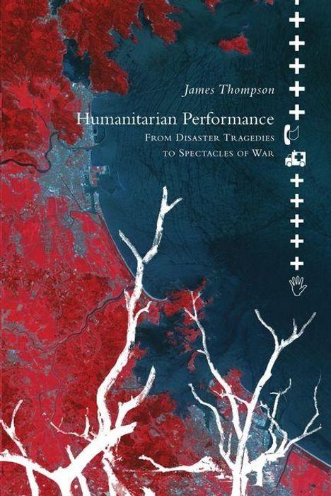 "James Thompson: Humanitarian Performance - From Disaster Tragedies to Spectacles of War." Illustration mit Rottönen und weißen Ästen.