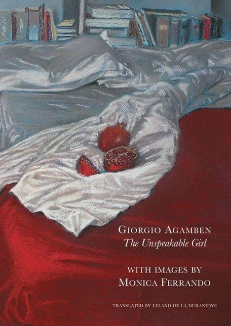 "Giorgio Agamben, The Unspeakable Girl" steht auf einem Bett mit weißen Laken, roten Decken und einem aufgeschnittenen Granatapfel.
