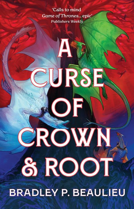 Text: "A Curse of Crown & Root" von Bradley P. Beaulieu. Illustration mit grünen und weißen Drachen vor rotem Hintergrund.