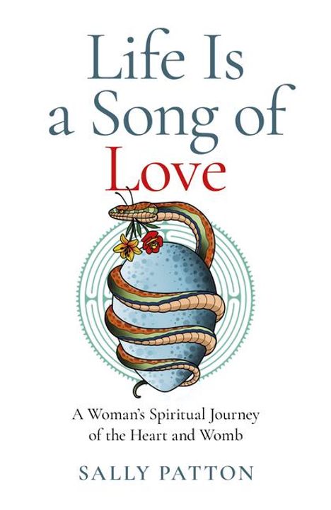 Sally Patton: Life Is a Song of Love - A Woman`s Spiritual Journey of the Heart and Womb, Buch