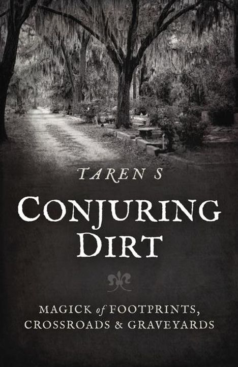 Taren S: Conjuring Dirt - Magick of Footprints, Crossroads &amp; Graveyards, Buch