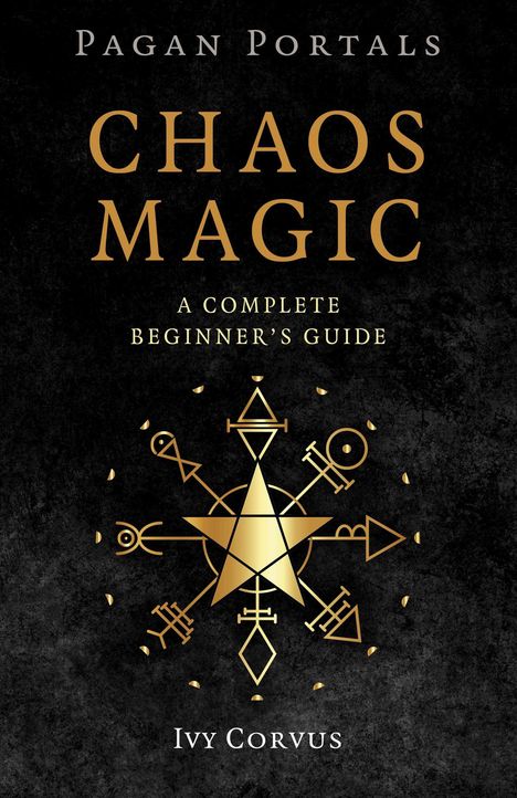 „Pagan Portals: Chaos Magic – A Complete Beginner's Guide“ von Ivy Corvus. Goldene Symbole und Pentagramm.