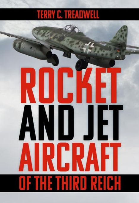 Terry C Treadwell: Rocket and Jet Aircraft of the Third Reich, Buch