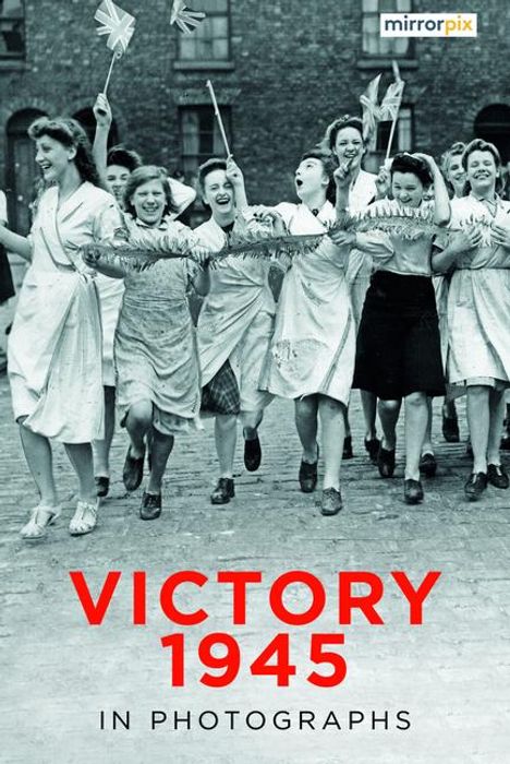 Mirrorpix: Victory 1945 in Photographs, Buch