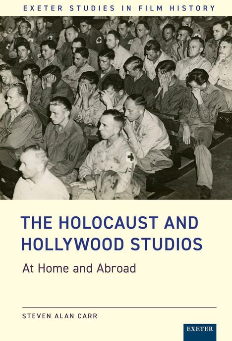 Text: "The Holocaust and Hollywood Studios: At Home and Abroad" von Steven Alan Carr. Schwarz-weiß Foto von Soldaten.