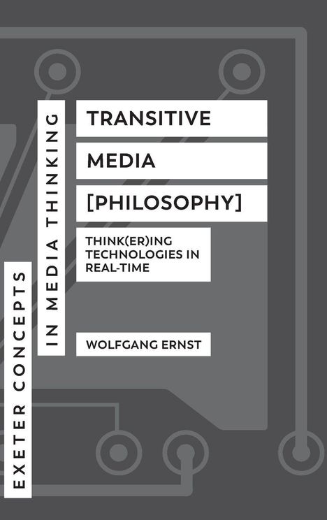 „Transitive Media [Philosophy]“, „Think(er)ing Technologies in Real-Time“, „Wolfgang Ernst“; graue, abstrakte Grafik.