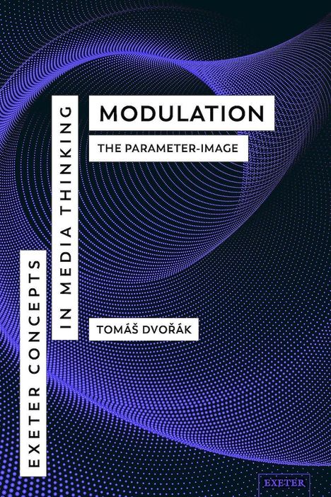 "MODULATION: THE PARAMETER-IMAGE, TOMÁŠ DVOŘÁK, EXETER CONCEPTS IN MEDIA THINKING." Punktmuster auf dunklem Hintergrund.