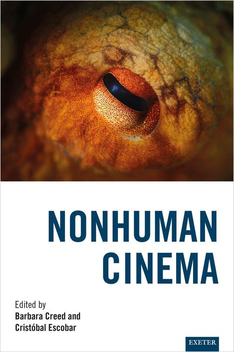Text: "NONHUMAN CINEMA". Herausgeber: Barbara Creed und Cristóbal Escobar. Exeter. Ein Auge in Nahaufnahme mit strukturierter Haut.