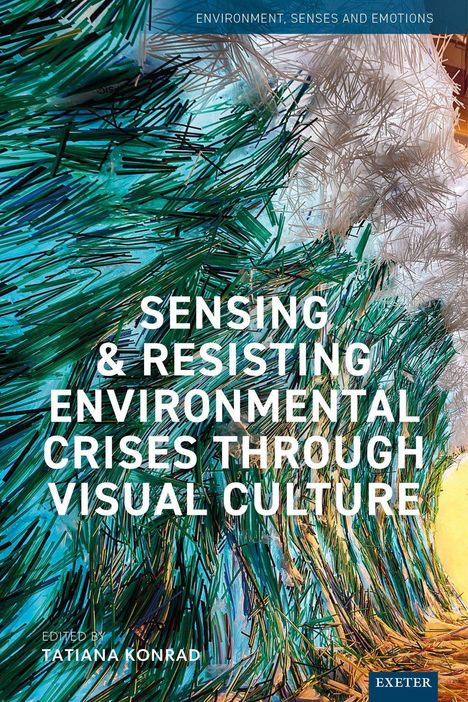„Sensing & Resisting Environmental Crises Through Visual Culture“, Editiert von Tatiana Konrad. Grüne und weiße Grafik.