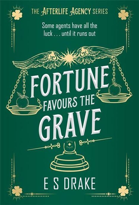 Text: "The Afterlife Agency Series. Some agents have all the luck... until it runs out. Fortune Favours the Grave. E S Drake." 
Illustration: Waagen mit Flügeln, Kleeblätter.