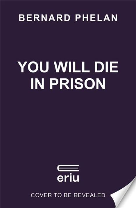 Bernard Phelan: You Will Die in Prison, Buch