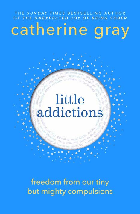 Text: "little addictions", "freedom from our tiny but mighty compulsions", "catherine gray". Blaues Cover mit weißen Punkten.