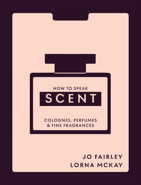 "HOW TO SPEAK SCENT" im Zentrum. Flaschenform, zartrosa Hintergrund, schwarzer Text: "COLOGNES, PERFUMES & FINE FRAGRANCES".