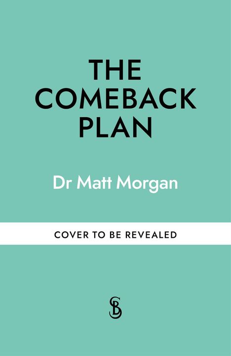 Text: "THE COMEBACK PLAN", "Dr Matt Morgan", "COVER TO BE REVEALED". 
Grüner Hintergrund, minimalistisches Design.
