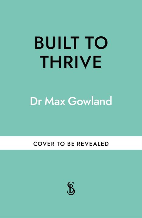 Text: "BUILT TO THRIVE, Dr Max Gowland, COVER TO BE REVEALED." Hintergrund in Hellgrün, unten kleines Logo.