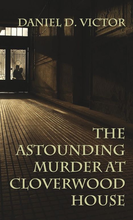 Daniel D Victor: The Astounding Murder At Cloverwood House, Buch