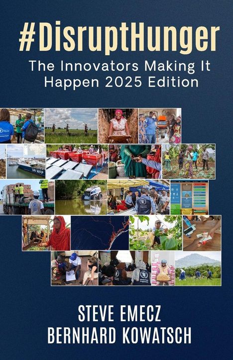 #DisruptHunger - The Innovators Making It Happen 2025 Edition. Steve Emecz, Bernhard Kowatsch. Fotos von Hilfsprojekten.